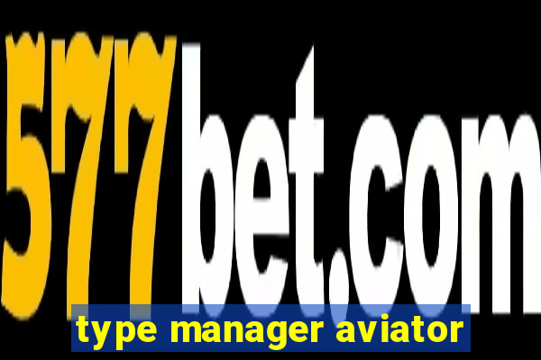 type manager aviator